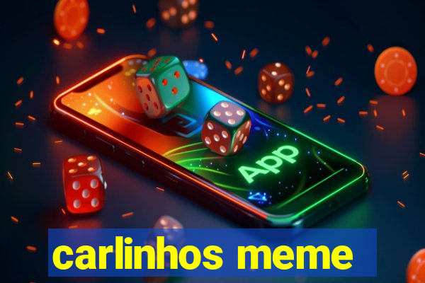 carlinhos meme